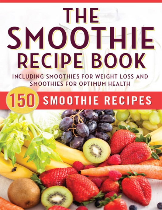 Diet Smoothie Recipe Book - 150 Smoothie Recipes for Weight Loss and Smoothie for Optimum Health